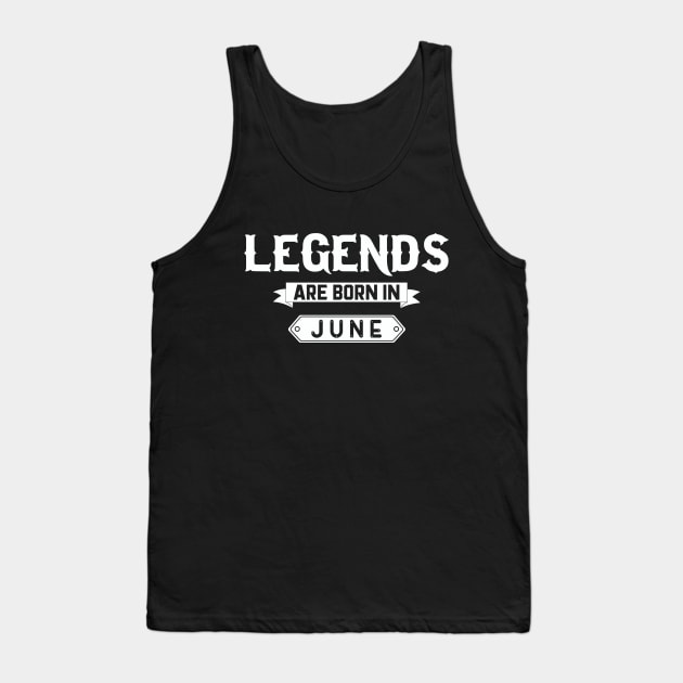 Legends Are Born In June Tank Top by inotyler